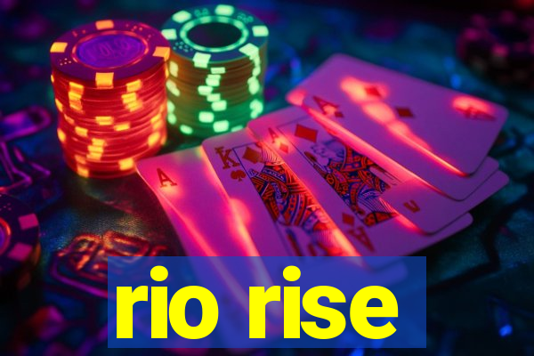 rio rise